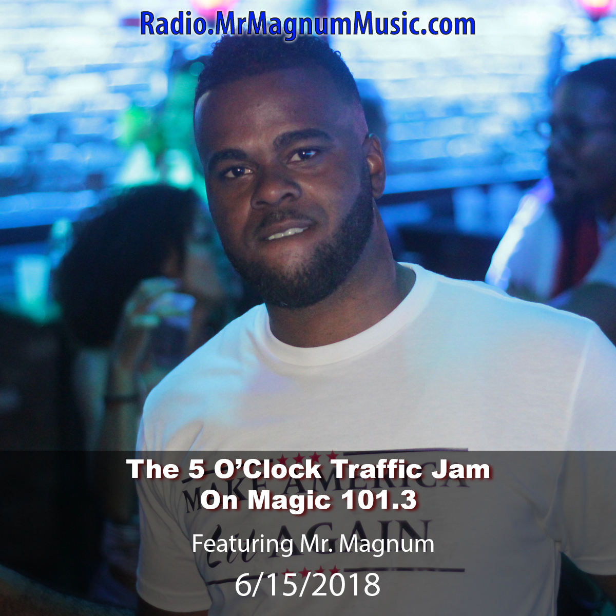 The 5 O'Clock Traffic Jam 20180615 featuring Gainesville's #1 DJ, Mr. Magnum on Magic 101.3