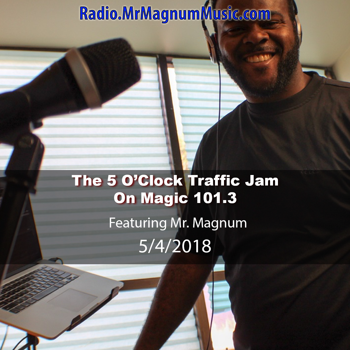 The 5 O'Clock Traffic Jam 20180511 featuring Gainesville's #1 DJ, Mr. Magnum on Magic 101.3