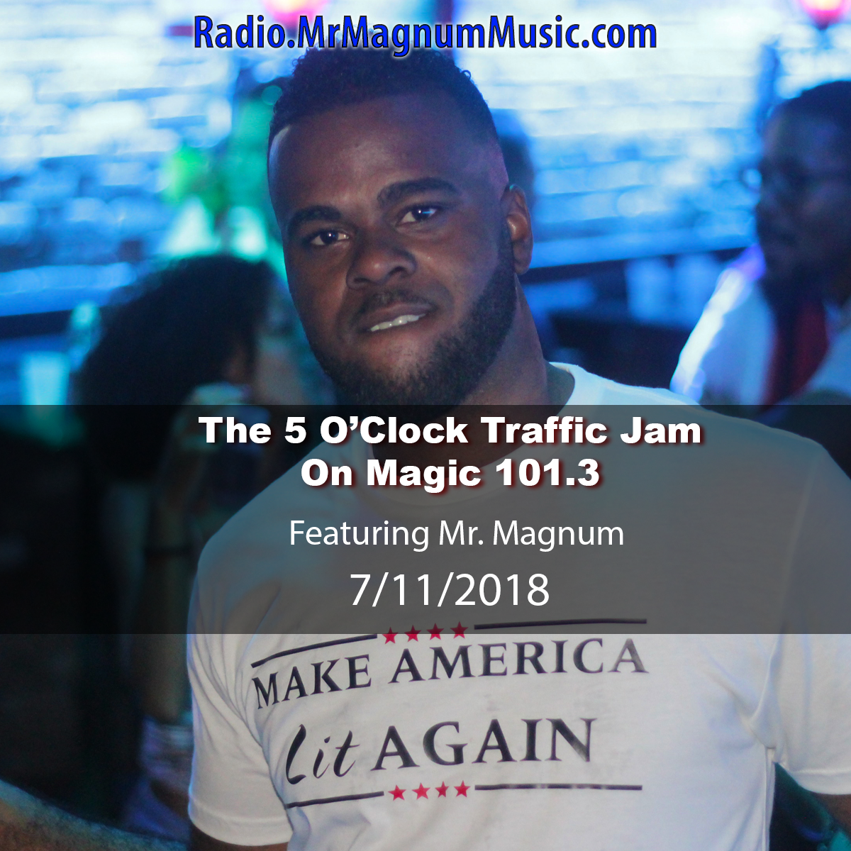 The 5 O'Clock Traffic Jam 20180711 featuring Gainesville's #1 DJ, Mr. Magnum on Magic 101.3